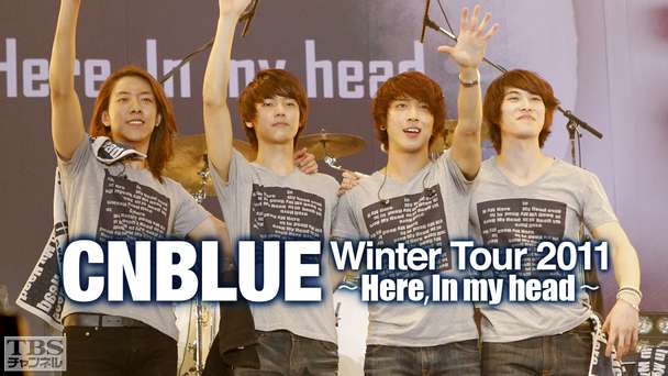 CNBLUE Winter Tour 2011 〜Here,In my head〜