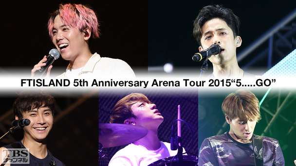 FTISLAND 5th Anniversary Arena Tour 2015“5.....GO”