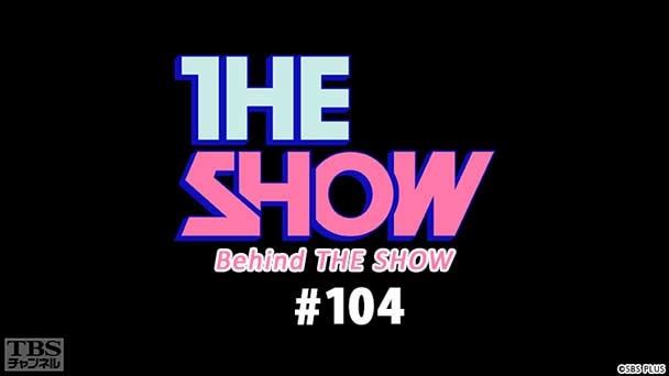 BEHIND THE SHOW #104